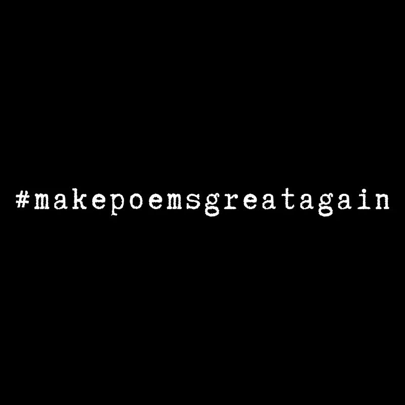 #hashtag #makepoemsgreatagain