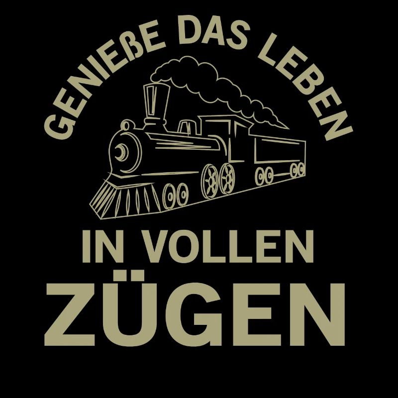 Genieße Das Leben in vollen Zügen Eisenbahn Spruch