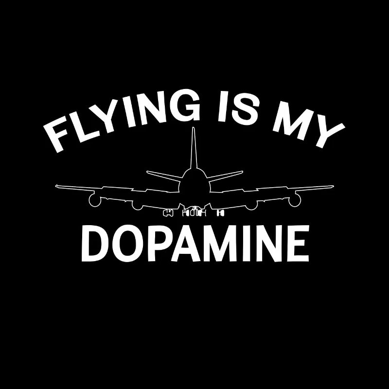 Flying is my dopamine airplane pilot