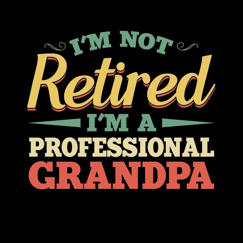 I'm not retired, I'm a