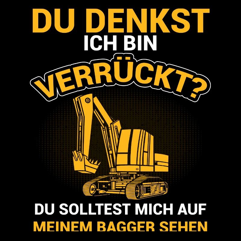 Du Denkst Ich Bin Verrückt Lustiger Baggerfahrer