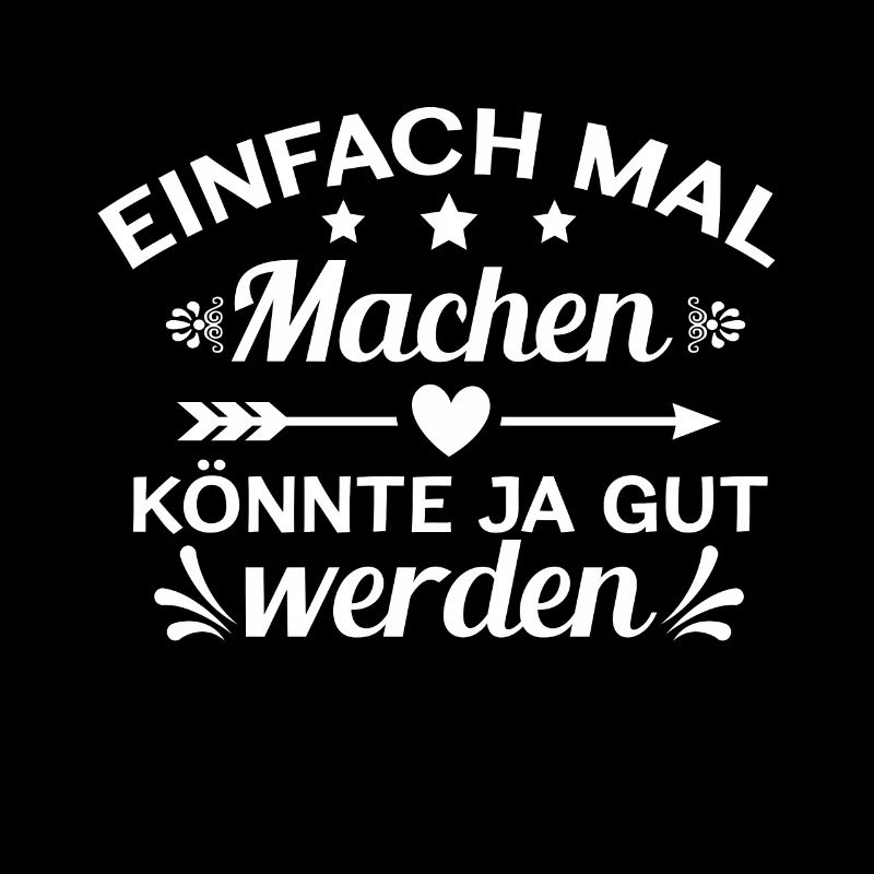 Einfach Mal Machen Könnte Ja Gut Werden Cooles