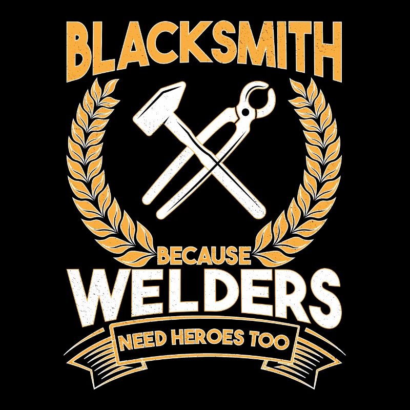 Blacksmith Because Welders Need Heroes Too