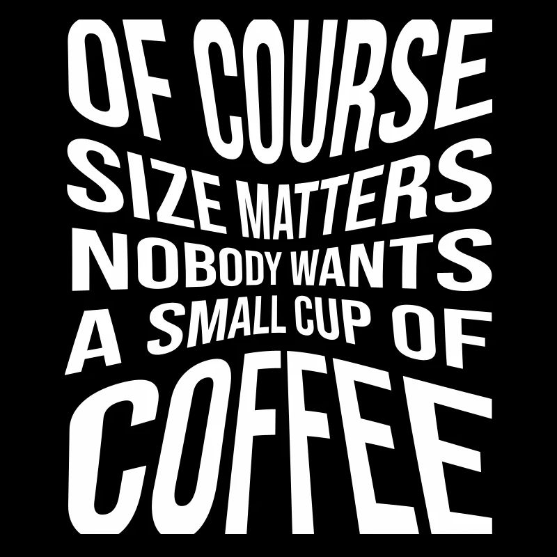 Of course size matters nobody wants a small cup of