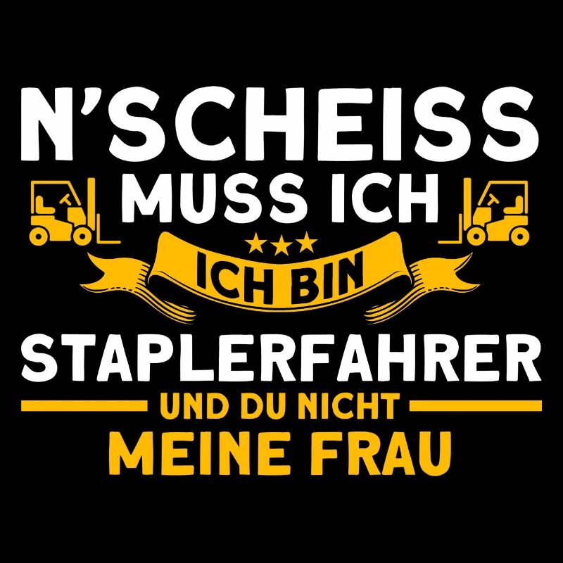 N'scheiss Muss Ich Staplerfahrer Gabelstapler