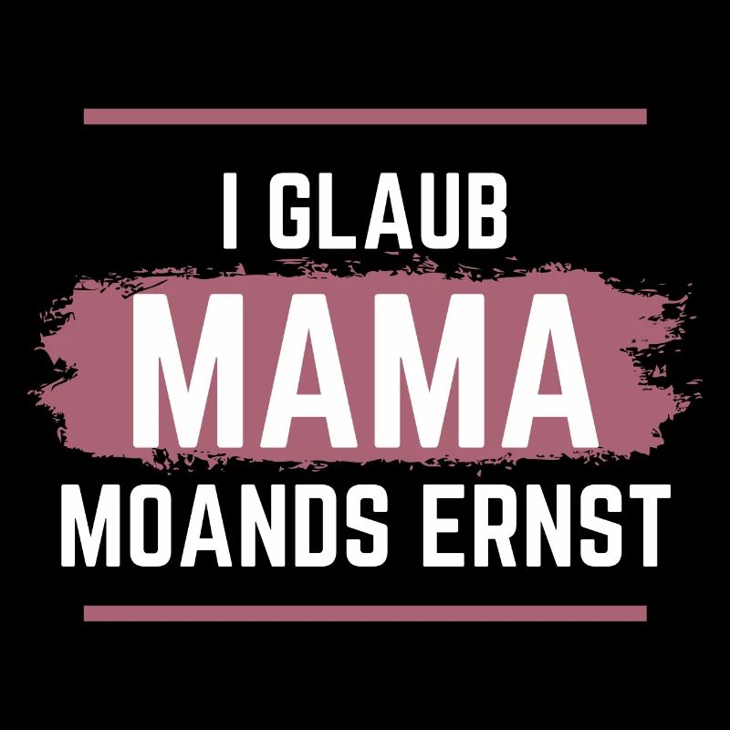 Ich glaube Mama meint es ernst - Dialekt