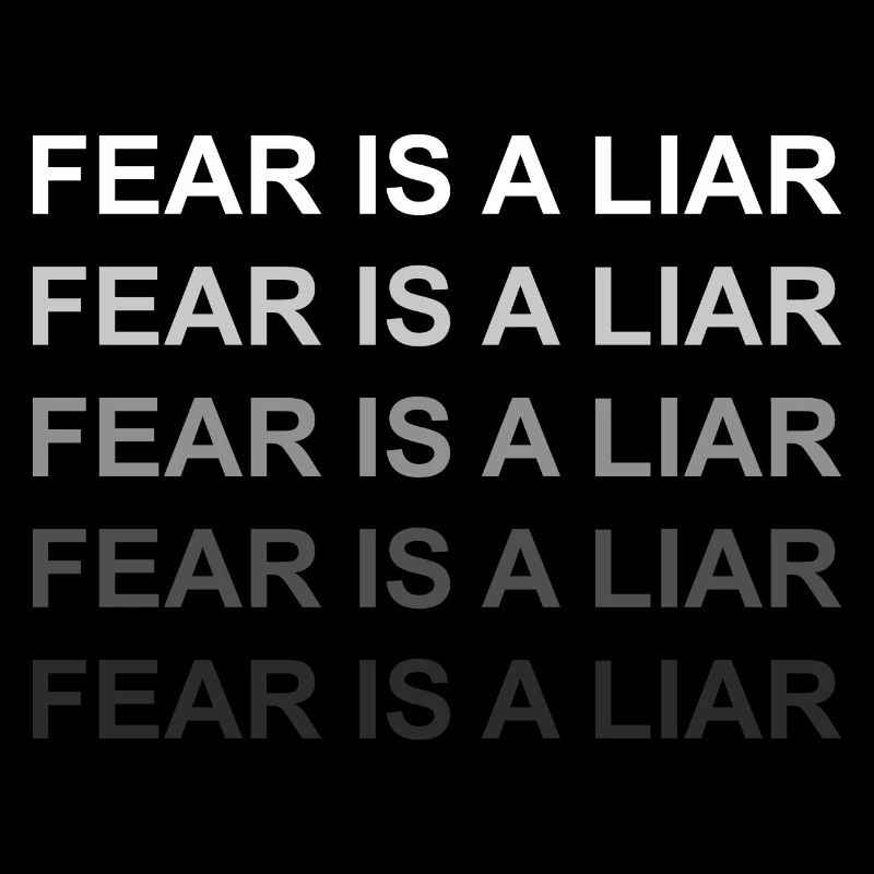 Fear is a liar