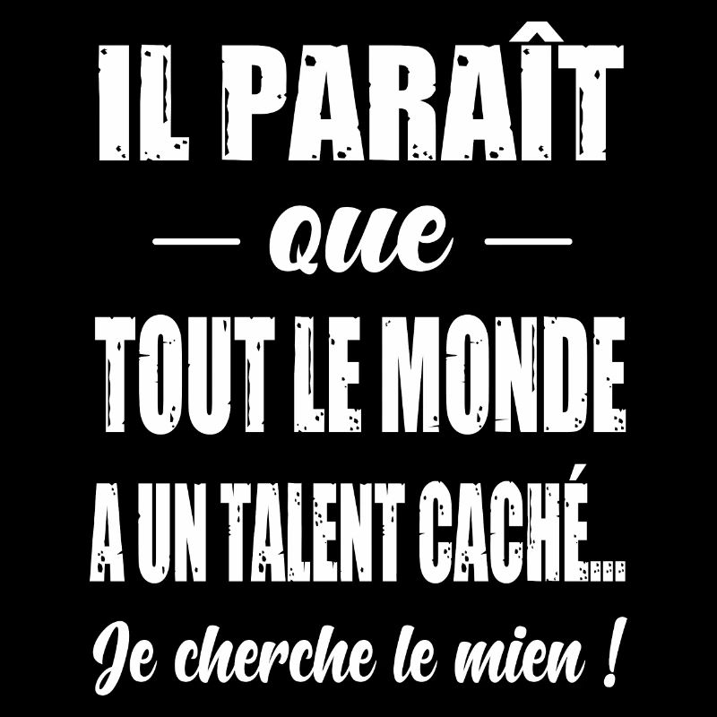 Il paraît que tout le monde a un talent caché...
