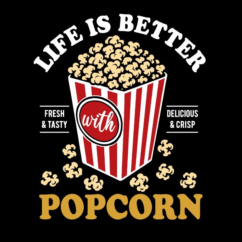 Life is better with Popcorn - crispy & delicious