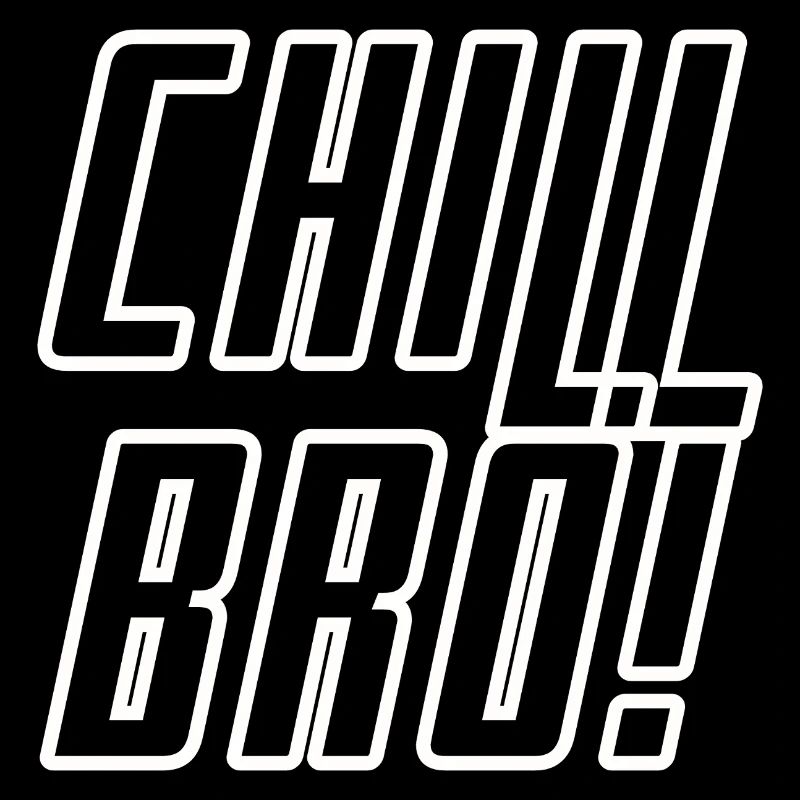 Chill BRO !