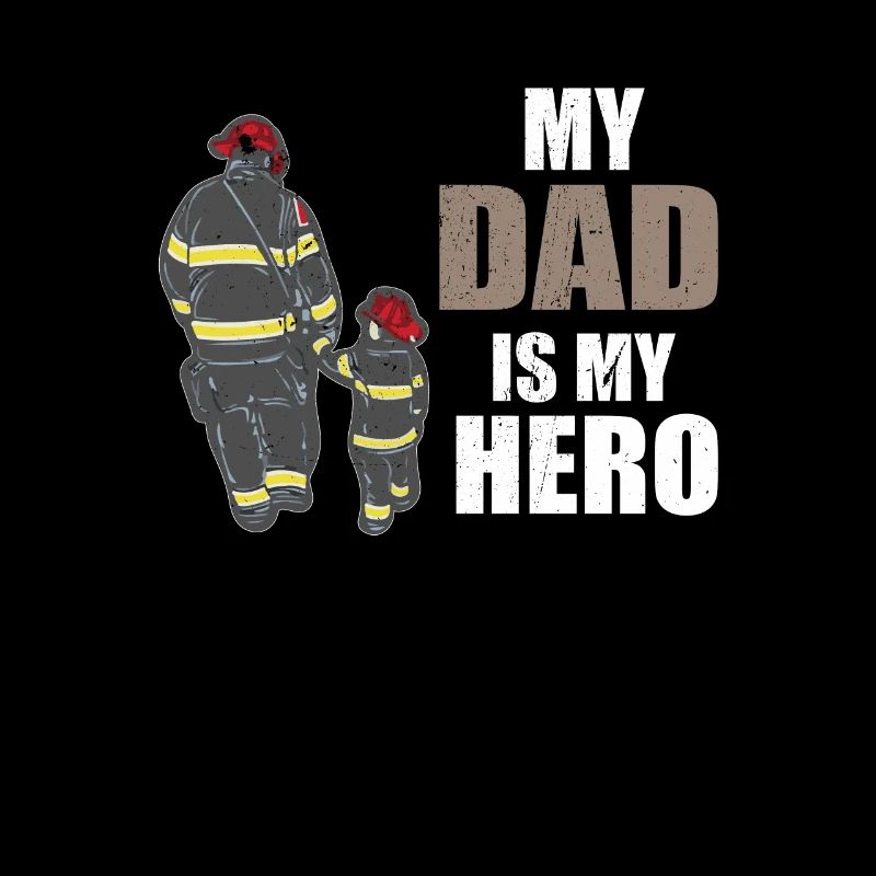 MY DAD IS MY HERO FIREMAN PAPA HERO