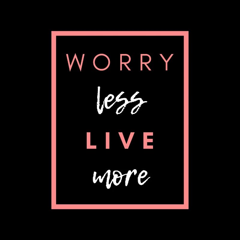 Don't worry less beautiful saying
