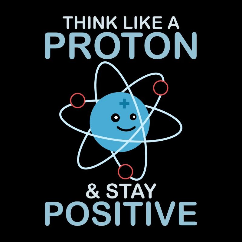 Pensez comme un proton et restez un nerd scientifique positif