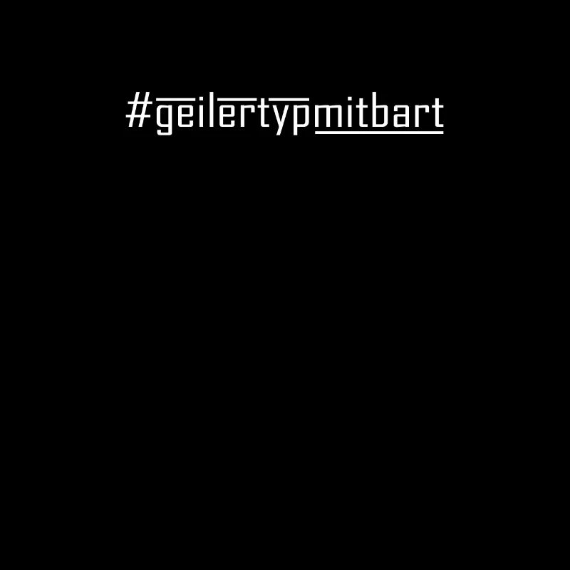 Geiler Typ mit Bart - Hashtag #geilertypmitbart