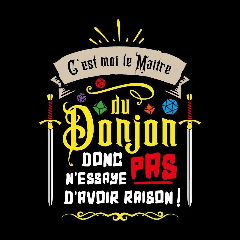 C'est moi le maître du donjon ...