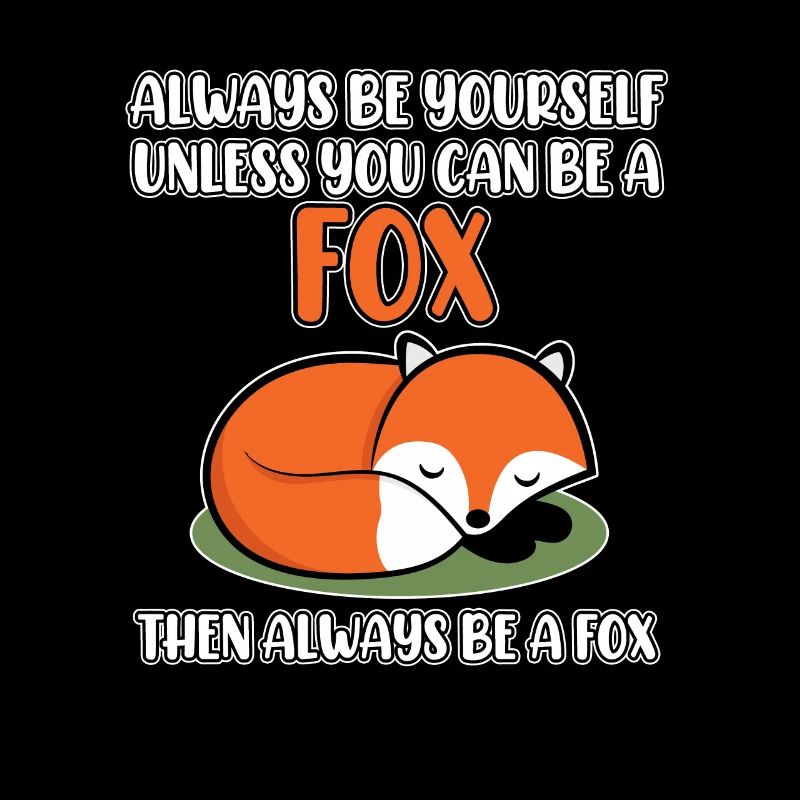 Always Be Yourself unless you can be a Fox