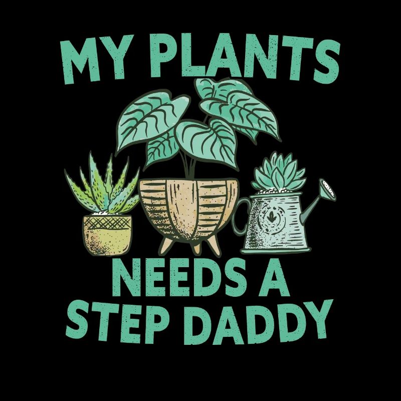 My Plants Needs A Step Daddy Gardening