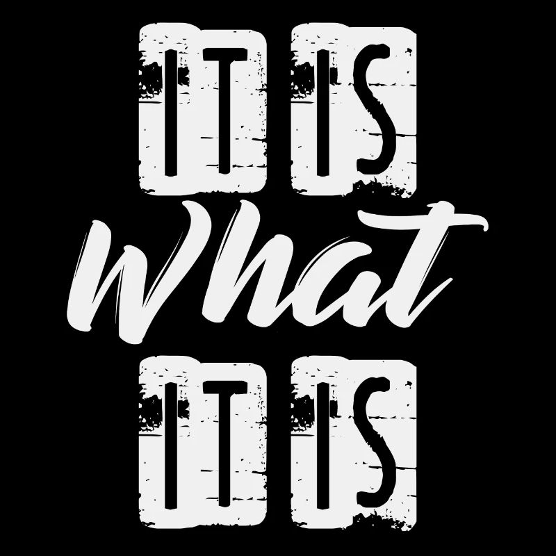It is What it is