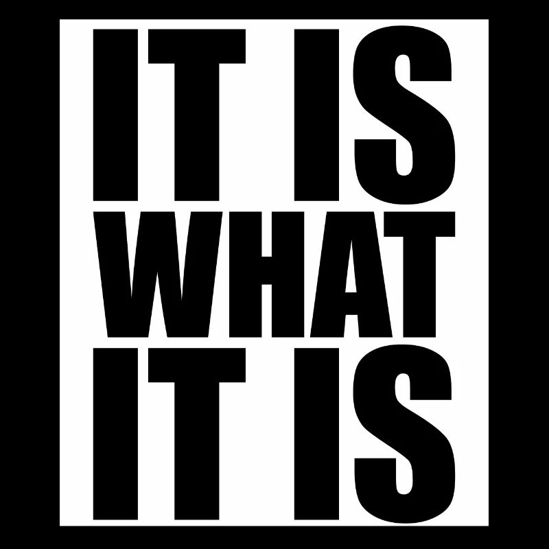 It Is What It Is