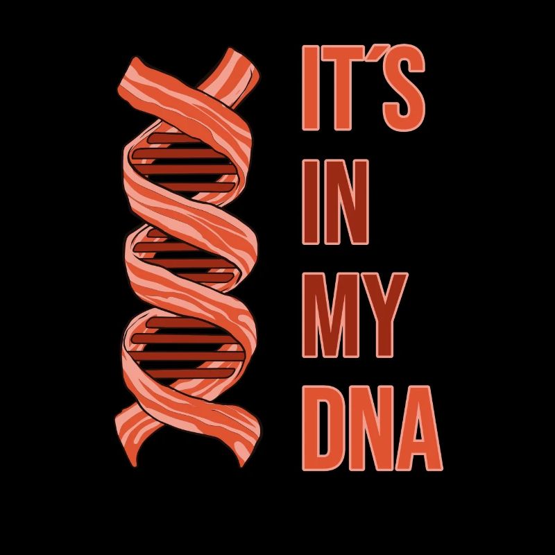 ITS IN MY DNA Ham Bacon Bacon