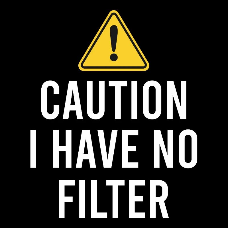 Sarcastic - Caution I have no filter - Sarcasm