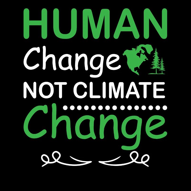 Human Change Not Climate Change Earth day