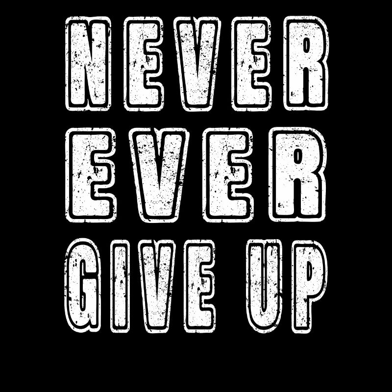 Inspirational Motivational Never Ever Give Up Text