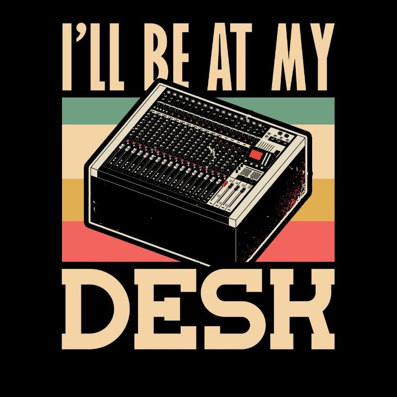 Ill be at My Desk Tontechniker