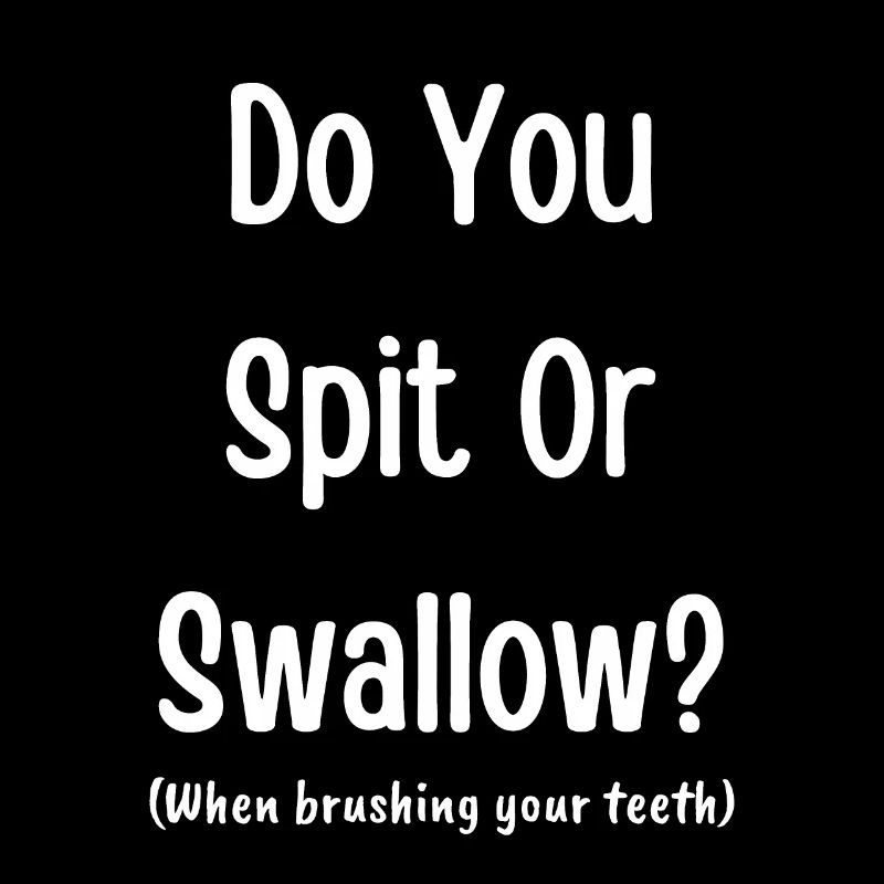 Do you spit or swallow? (when brushing your teeth)