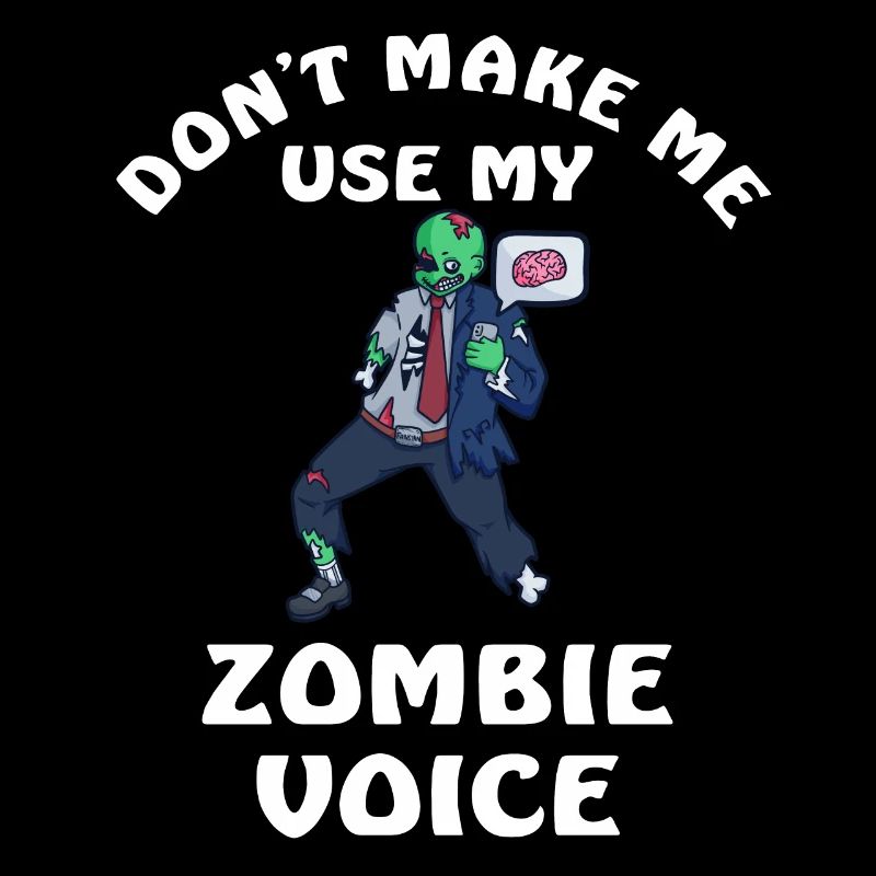 Dont Make Me Use My Zombie Voice