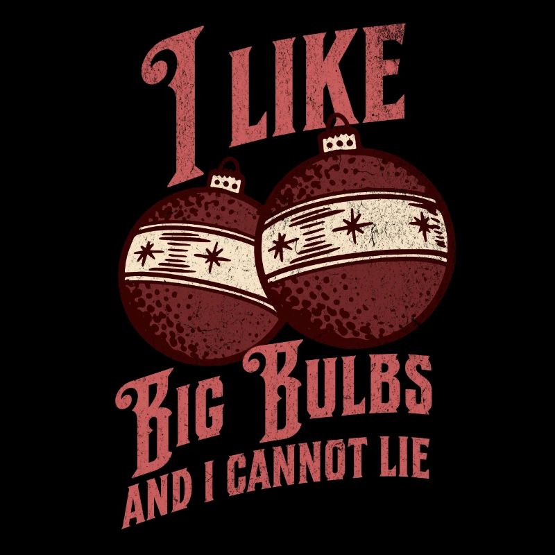 I like Big Bulbs and I cannot lie - Christmas