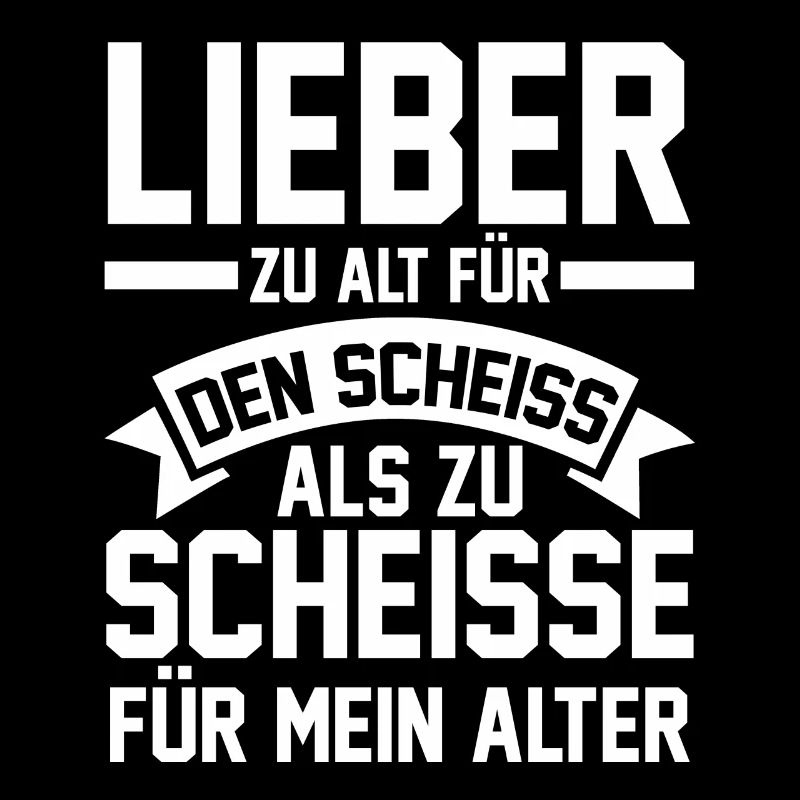 Too old for that shit