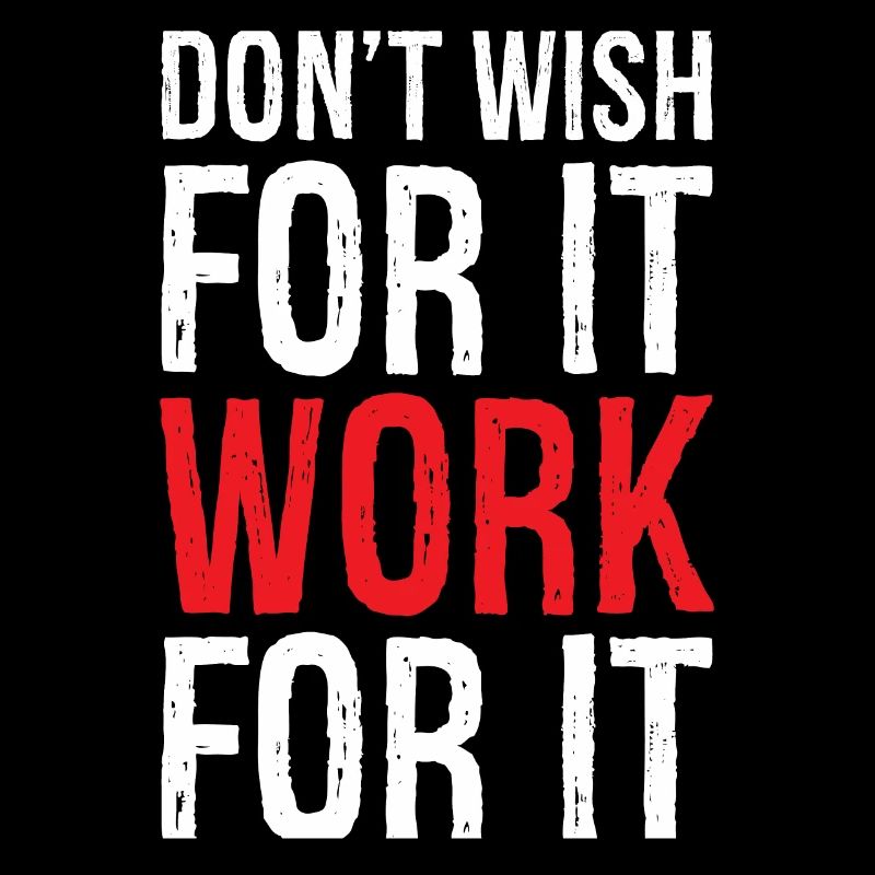 don't wish for it work for it funny