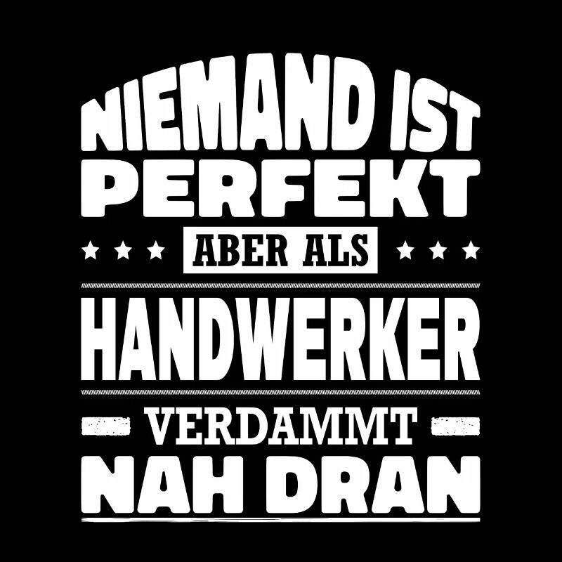 Niemand Ist Perfekt Aber Als Handwerker Nah Dran