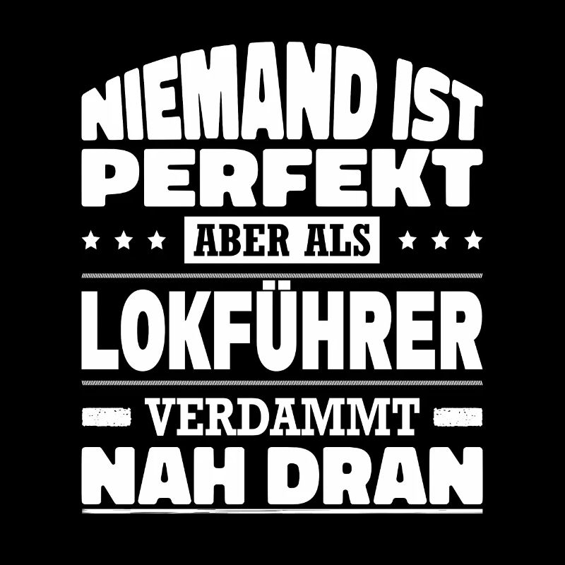 Niemand Ist Perfekt Aber Als Lokführer Nah Dran