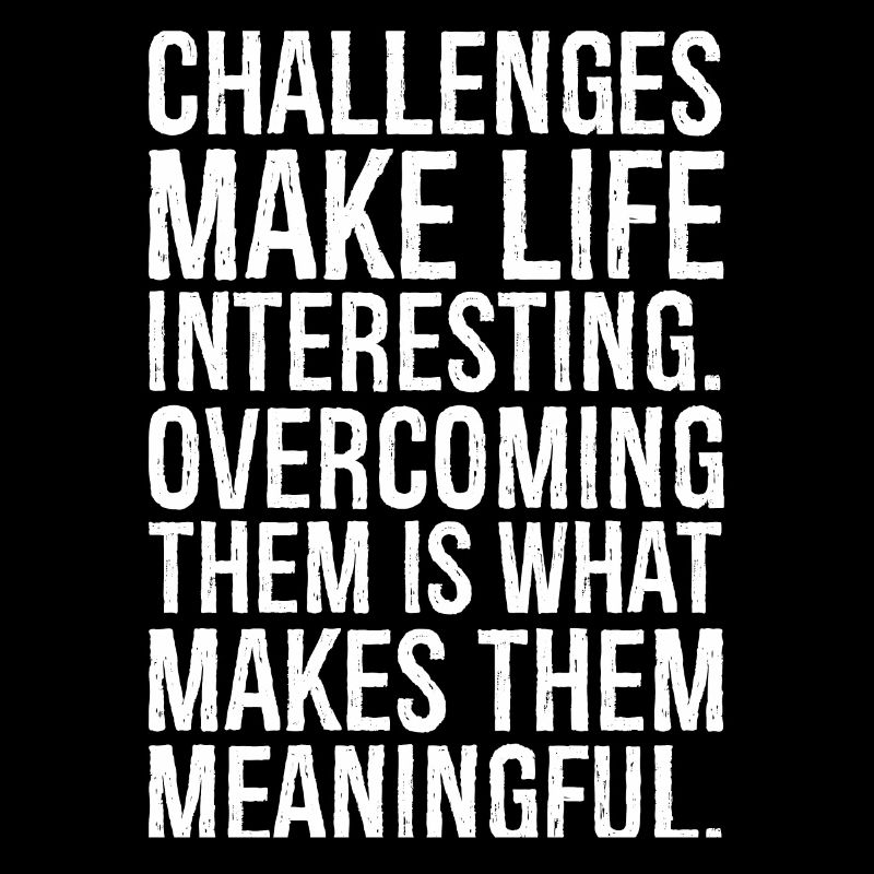 Challenges make life interesting