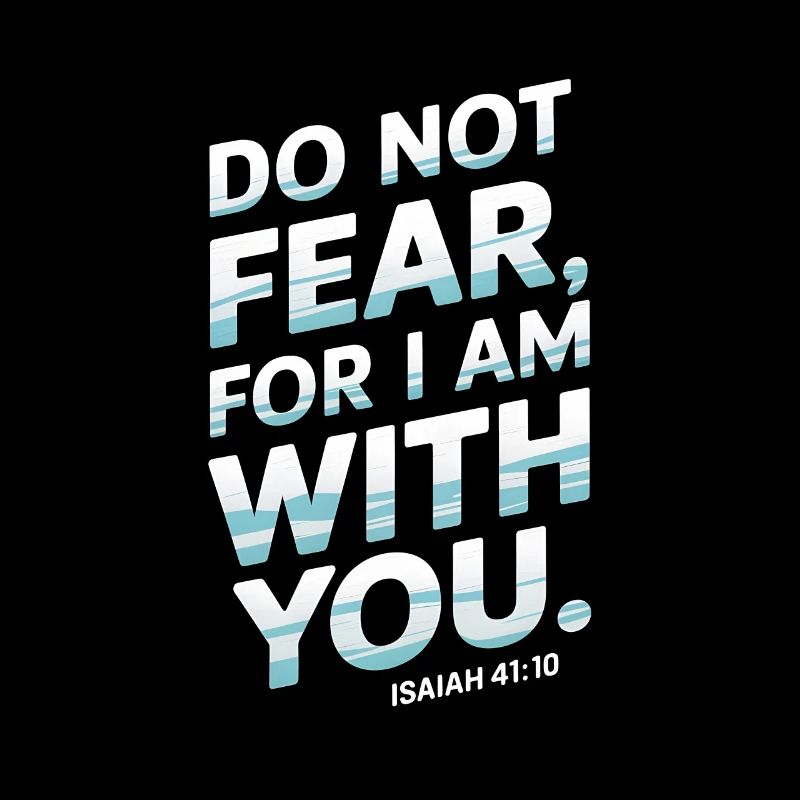 Fürchtet euch nicht, denn ich bin mit euch - Jesaja 41:10