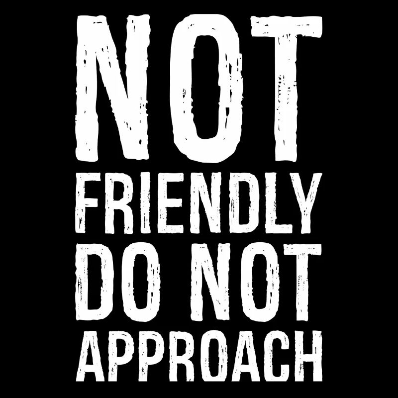 not friendly do not approach