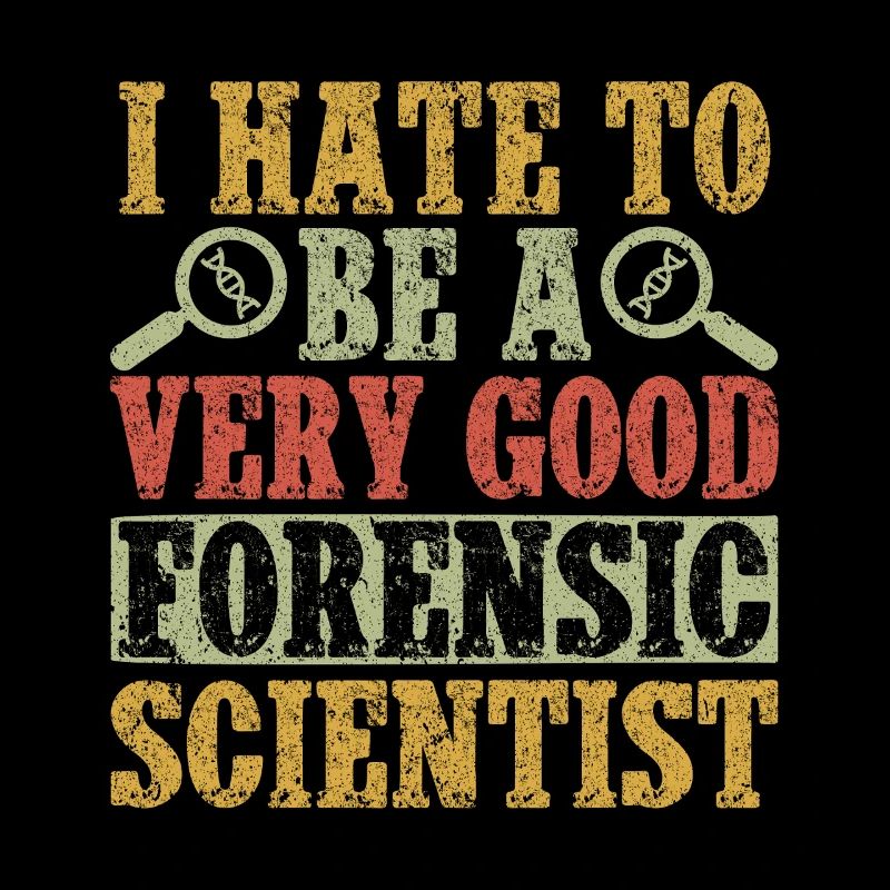 Forensic Science Major I Hate To Be A Very Good