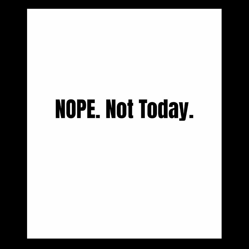 Nope. Not Today – Lazy Mood Statement