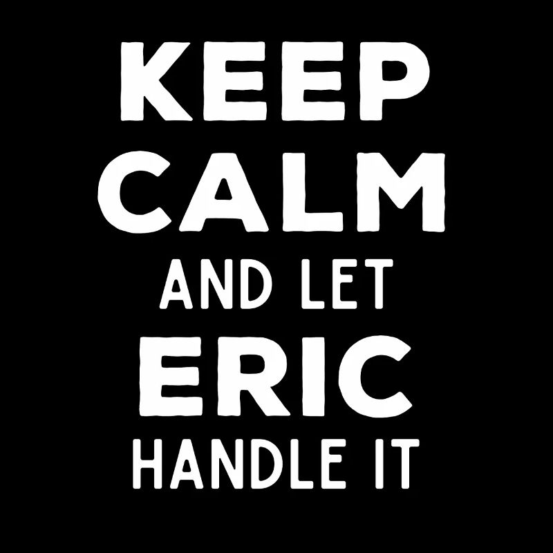 Keep Calm Let Eric Fix It Funny Saying