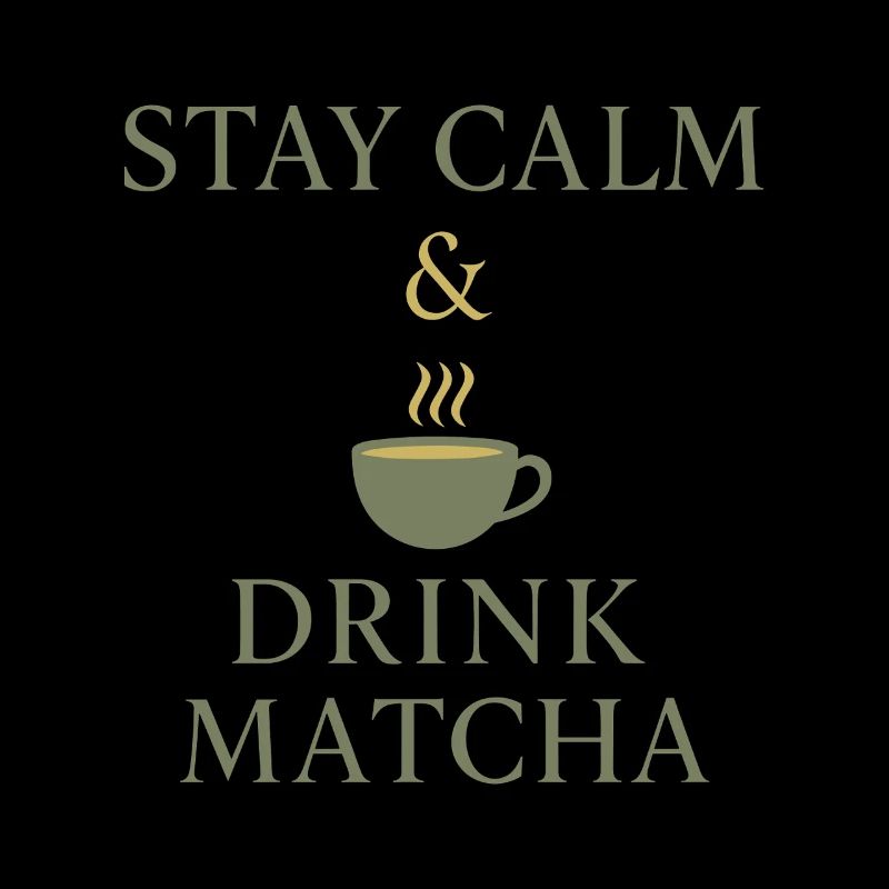 Stay Calm & Drink Matcha 
