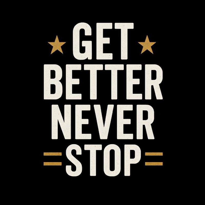 Get Better Never Stop, Motivational Saying 