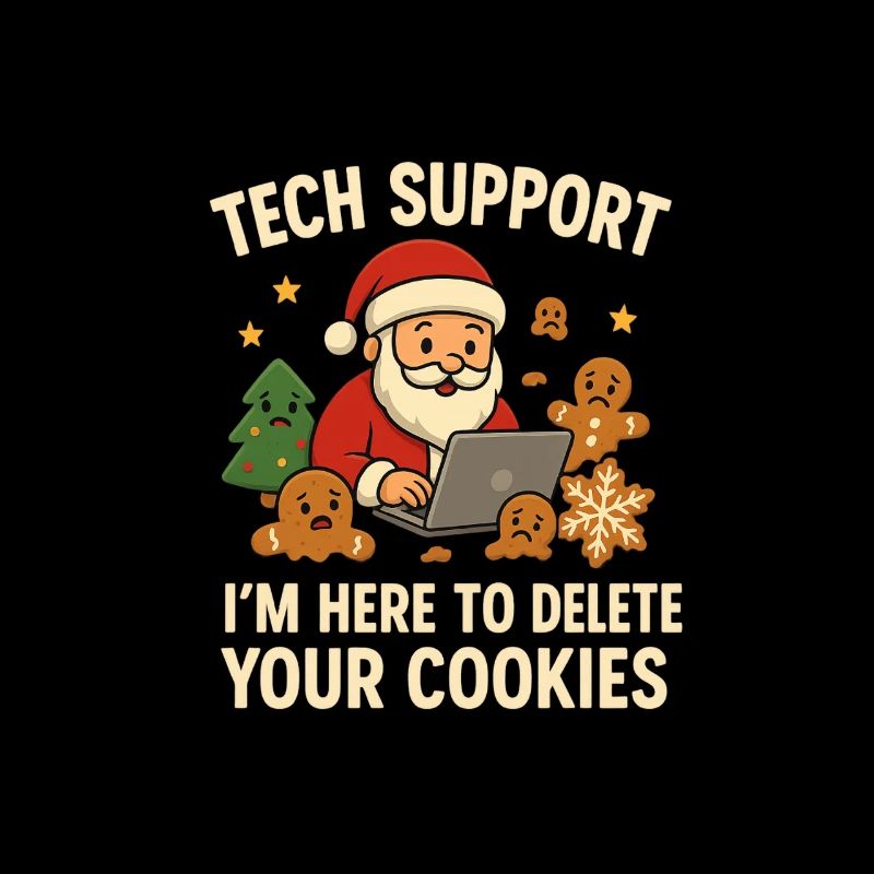 Tech Support I'm Here To Delete Your Cookies