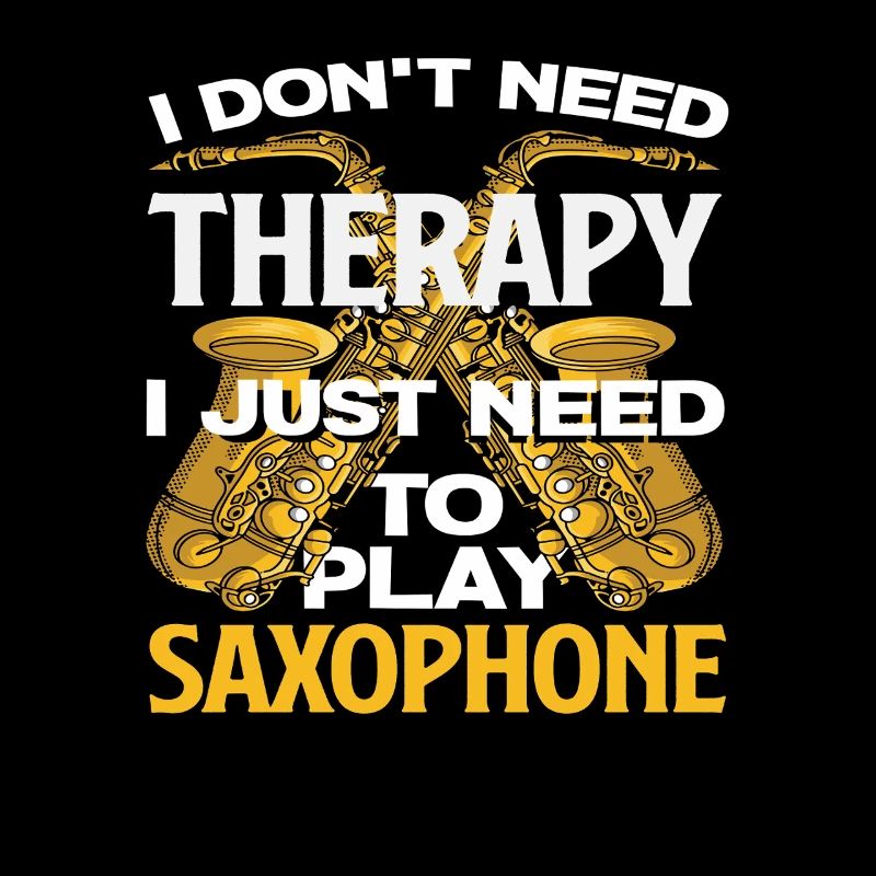 I don't need therapy funny saxophone