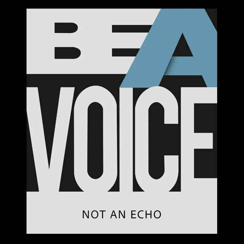 Be a Voice – Not an Echo