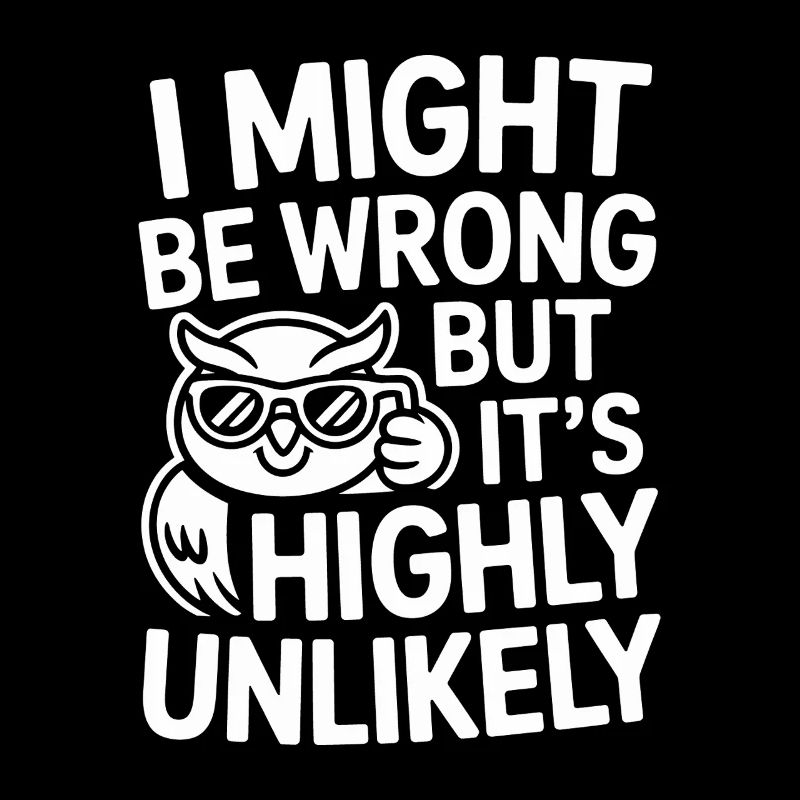 Might Be Wrong But Highly Unlikely Know-It-All