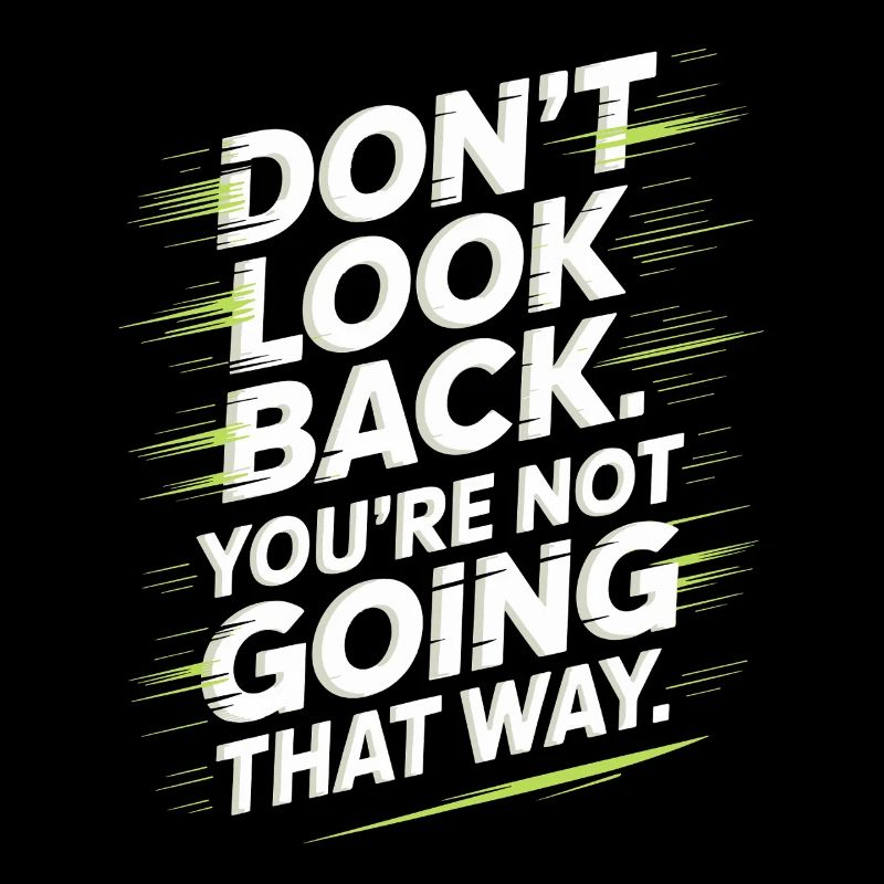 Ne regarde pas en arrière, tu ne vas pas dans cette direction, motivation