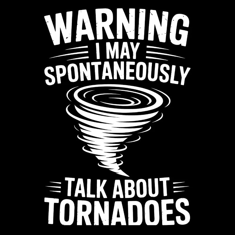 Tornado Sayings Tornadoes Funny Tornado Gift