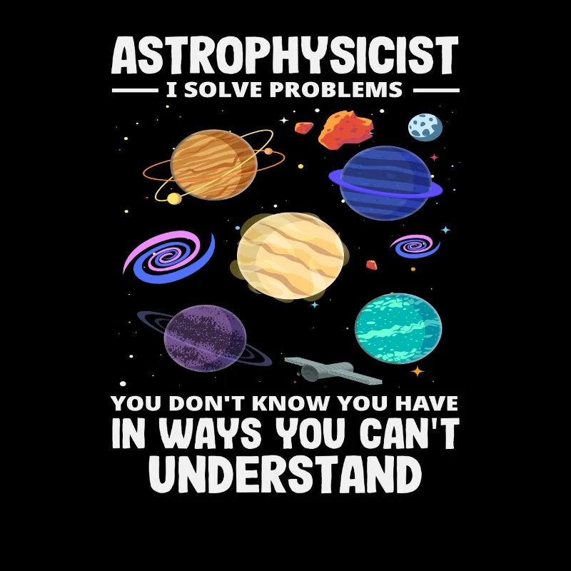 Astrophysicist Problem Solver Funny Saying